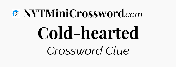 Cold-hearted Crossword Clue