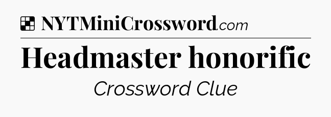 Solution: Headmaster honorific - NYT Crossword