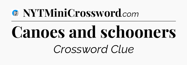 Canoes and schooners Crossword Clue