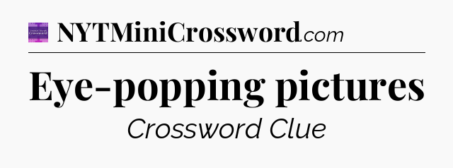 Eye-popping pictures - Thomas Joseph Crossword