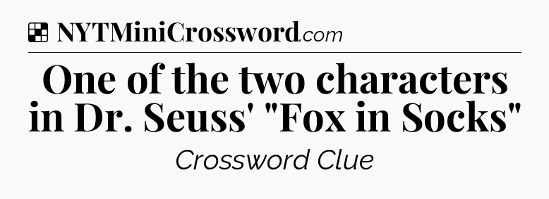 Solution: One of the two characters in Dr. Seuss' 