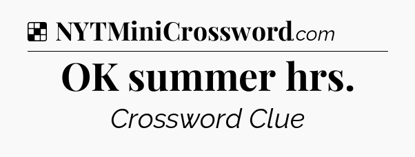 Solution: OK summer hrs - NYT Crossword