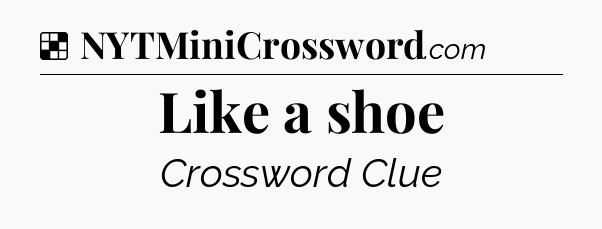 Solution: Like a shoe - NYT Crossword