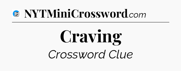 Craving Crossword Clue