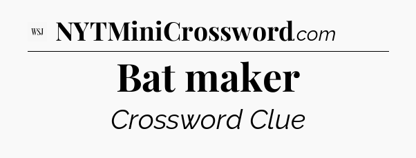 Bat maker - WSJ Crossword