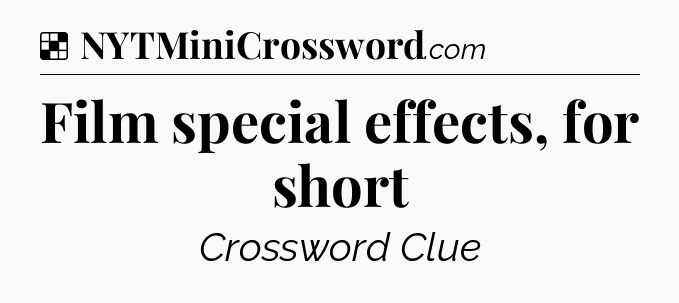 Solution: Film special effects, for short - NYT Crossword