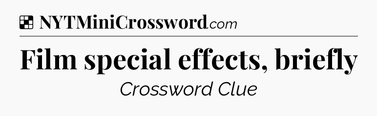 Solution: Film special effects, briefly - NYT Crossword