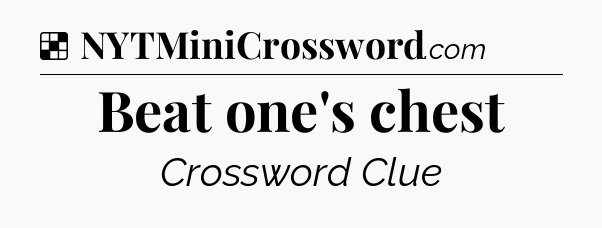 Solution: Beat one's chest - NYT Crossword