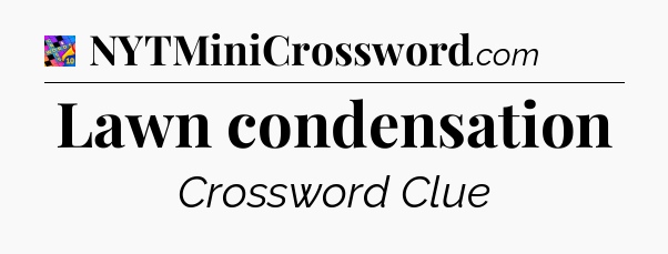 Lawn condensation Crossword Clue