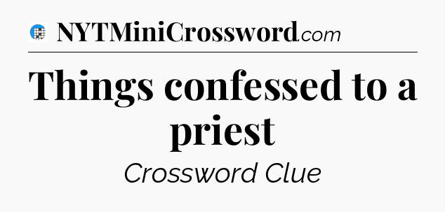 Things confessed to a priest Crossword Clue