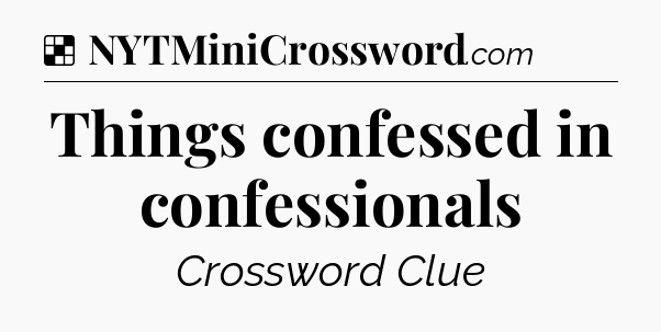 Solution: Things confessed in confessionals - NYT Crossword