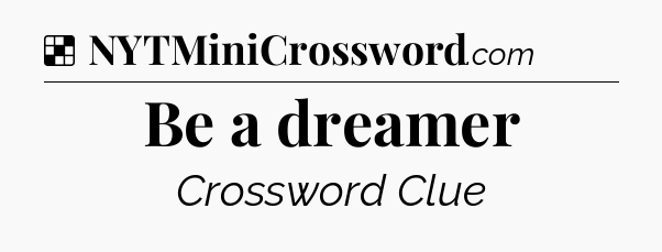 Solution: Be a dreamer - NYT Crossword