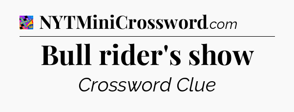 Bull rider's show Crossword Clue