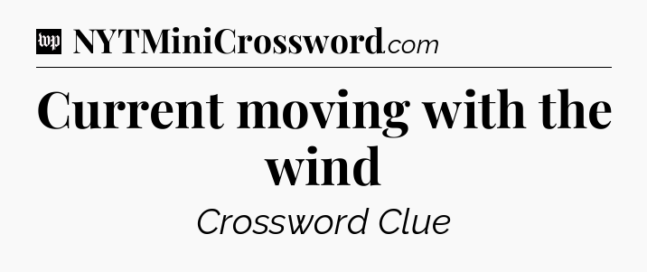 Current moving with the wind Crossword Clue