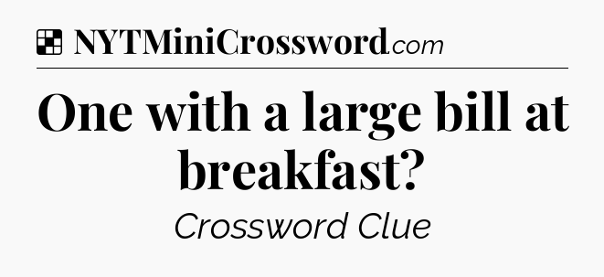 Solution: One with a large bill at breakfast - NYT Crossword