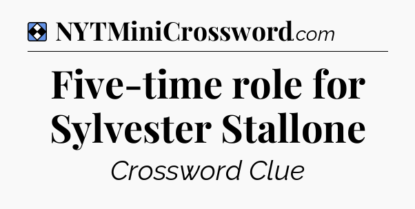 Solution: Five-time role for Sylvester Stallone  - NYT Mini Crossword