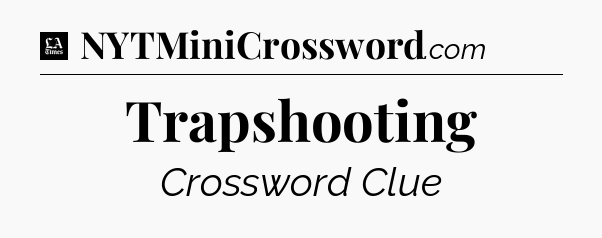 Trapshooting - LA Times Crossword