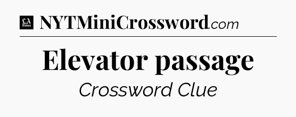 Elevator passage - LA Times Crossword