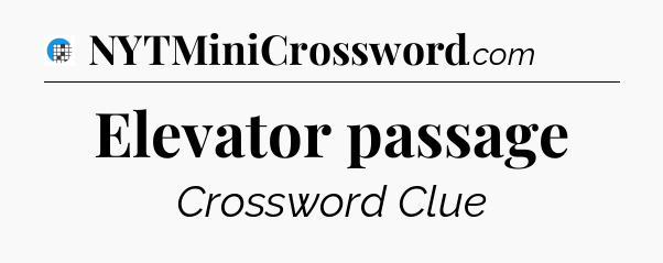 Elevator passage Crossword Clue