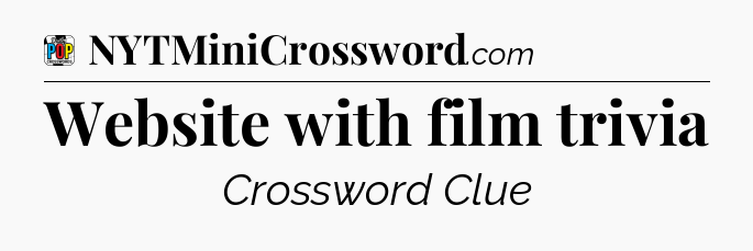 Website with film trivia Crossword Clue