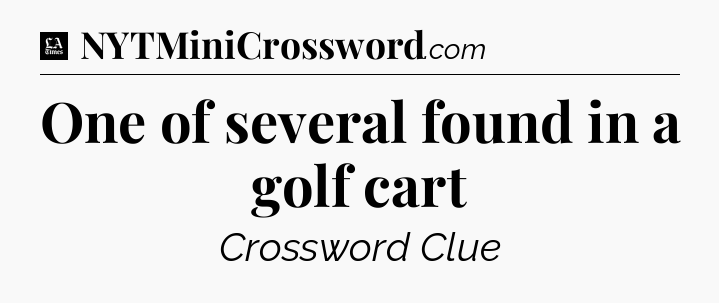 One of several found in a golf cart - LA Times Crossword