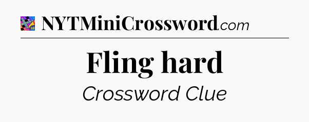 Fling hard Crossword Clue