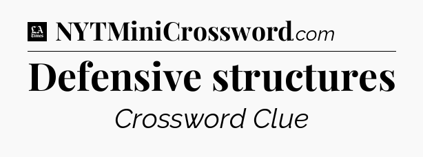Defensive structures - LA Times Crossword
