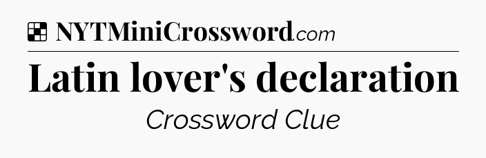 Solution: Latin lover's declaration - NYT Crossword