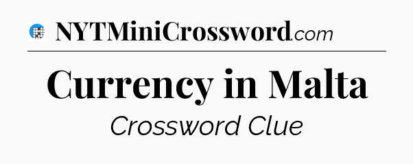 Currency in Malta Crossword Clue