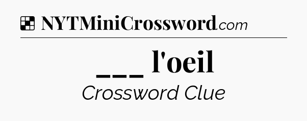 Solution: ___ l'oeil - NYT Crossword