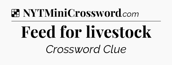 Solution: Feed for livestock - NYT Crossword