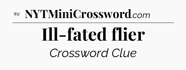 Ill-fated flier - WSJ Crossword