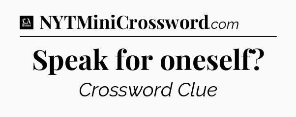 Speak for oneself - LA Times Crossword