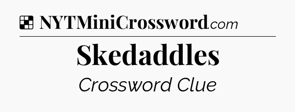 Solution: Skedaddles - NYT Crossword