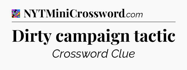 Dirty campaign tactic Crossword Clue