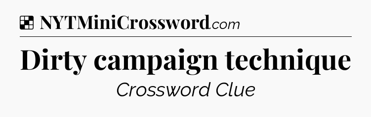 Solution: Dirty campaign technique - NYT Crossword