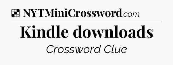 Solution: Kindle downloads - NYT Crossword