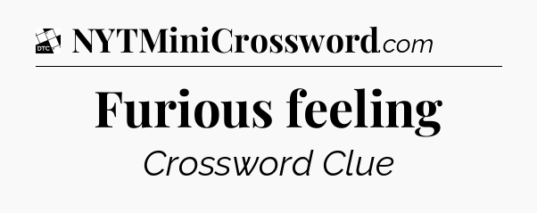 Furious feeling - Daily Themed Mini Crossword