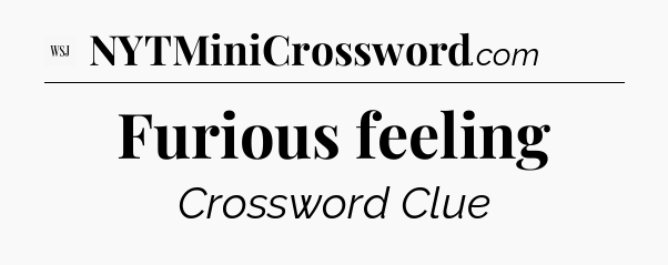 Furious feeling - WSJ Crossword
