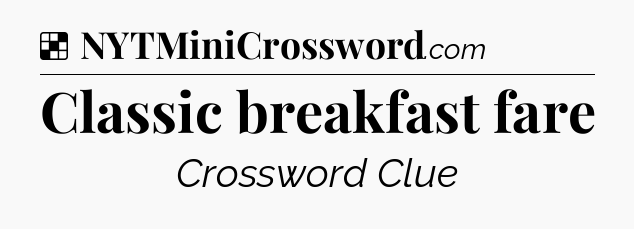 Solution: Classic breakfast fare - NYT Crossword
