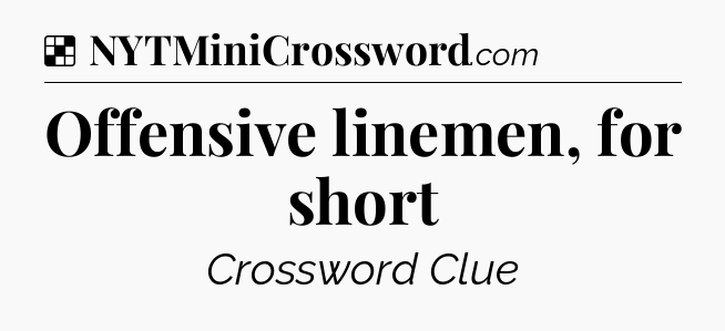 Solution: Offensive linemen, for short - NYT Crossword