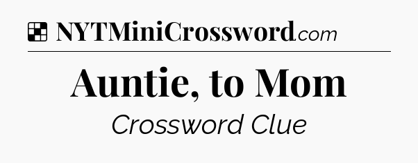 Solution: Auntie, to Mom - NYT Crossword