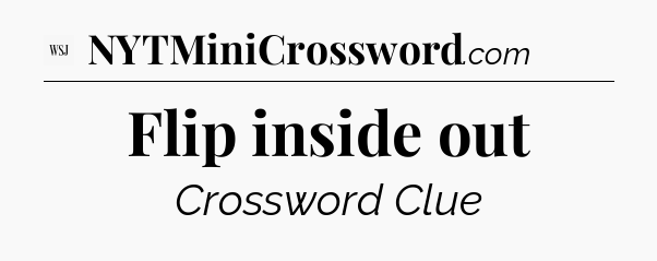 Flip inside out - WSJ Crossword