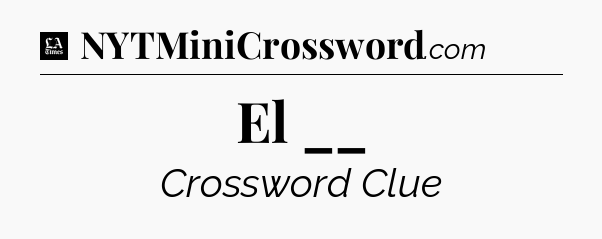 El __ - LA Times Crossword