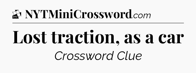 Lost traction, as a car - Daily Themed Classic Crossword