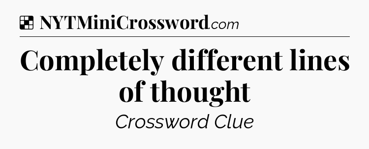 Solution: Completely different lines of thought - NYT Crossword