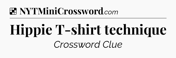 Hippie T-shirt technique NYT Crossword