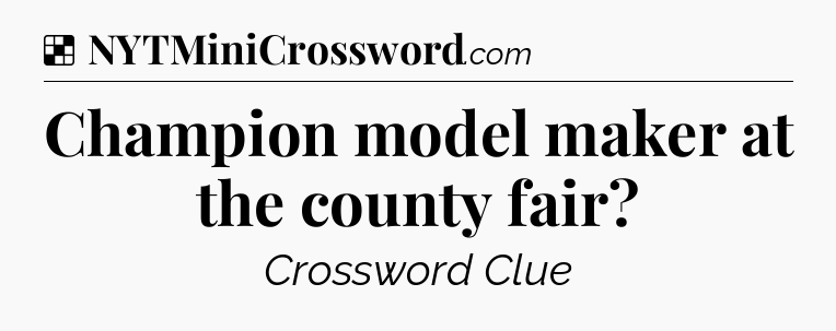 Solution: Champion model maker at the county fair - NYT Crossword