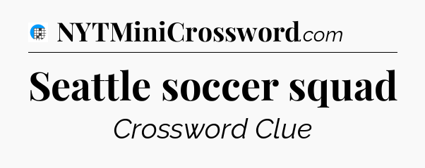 Seattle soccer squad Crossword Clue