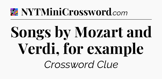 Songs by Mozart and Verdi, for example Crossword Clue